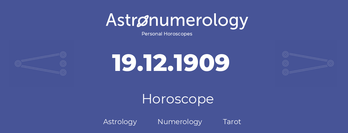 Horoscope for birthday (born day): 19.12.1909 (December 19, 1909)