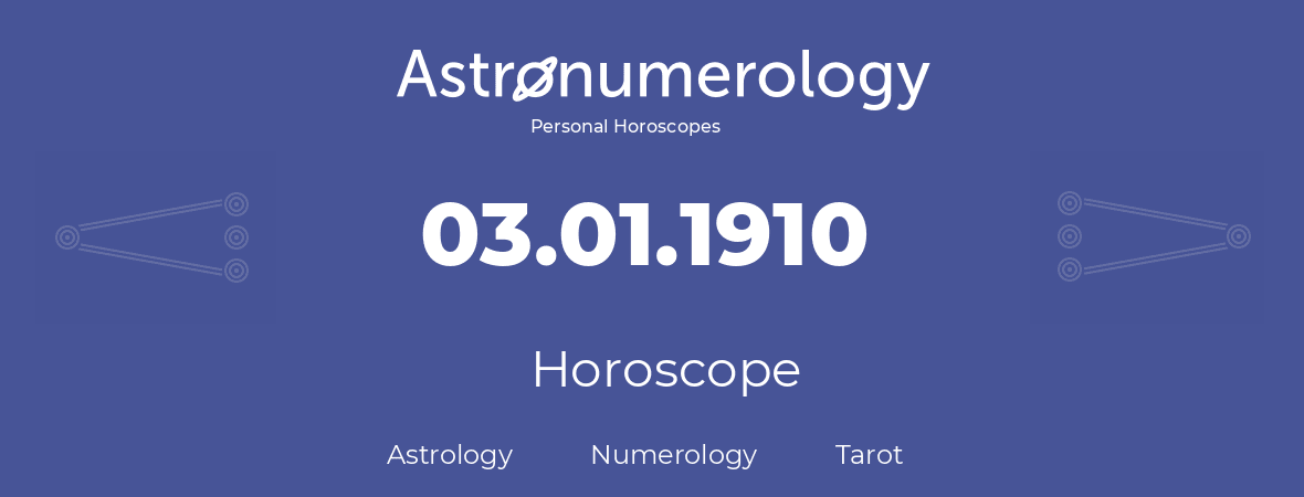 Horoscope for birthday (born day): 03.01.1910 (January 3, 1910)