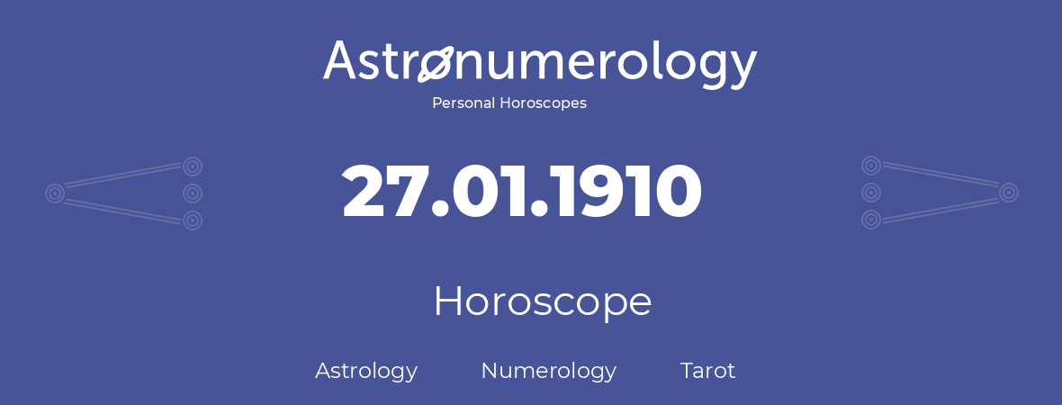 Horoscope for birthday (born day): 27.01.1910 (January 27, 1910)