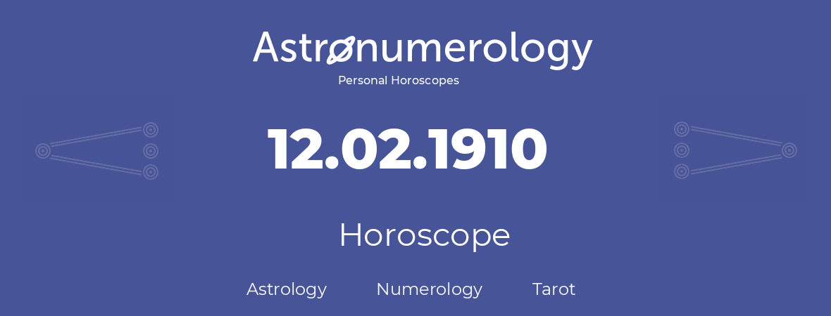 Horoscope for birthday (born day): 12.02.1910 (February 12, 1910)