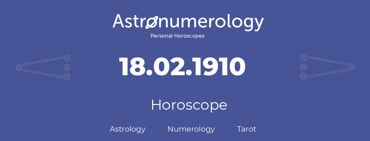 Horoscope for birthday (born day): 18.02.1910 (February 18, 1910)