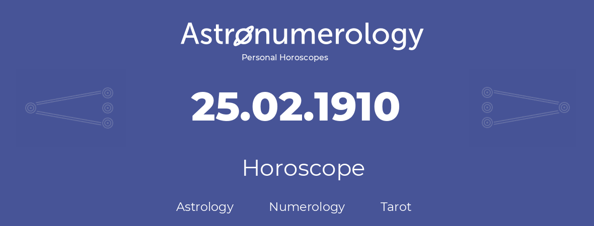 Horoscope for birthday (born day): 25.02.1910 (February 25, 1910)