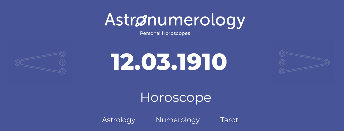 Horoscope for birthday (born day): 12.03.1910 (March 12, 1910)
