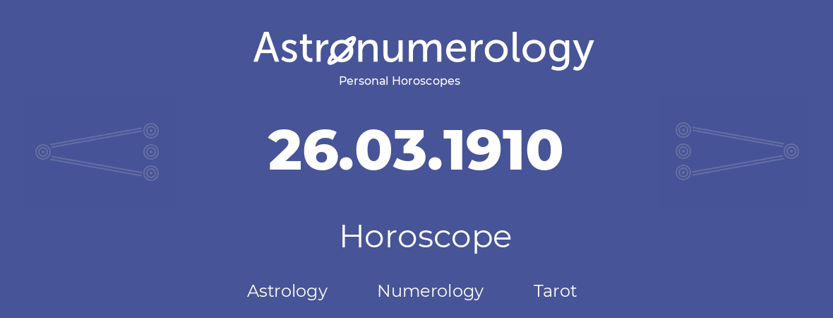 Horoscope for birthday (born day): 26.03.1910 (March 26, 1910)