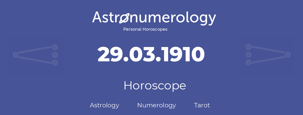 Horoscope for birthday (born day): 29.03.1910 (March 29, 1910)