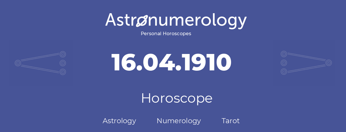 Horoscope for birthday (born day): 16.04.1910 (April 16, 1910)