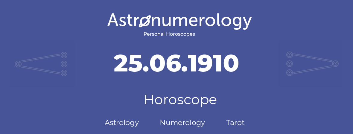 Horoscope for birthday (born day): 25.06.1910 (June 25, 1910)