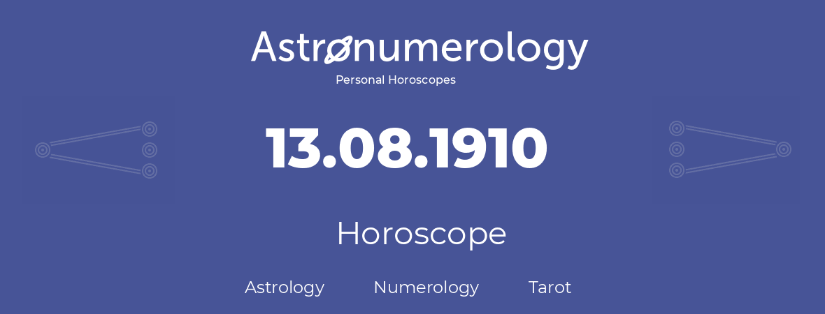 Horoscope for birthday (born day): 13.08.1910 (August 13, 1910)