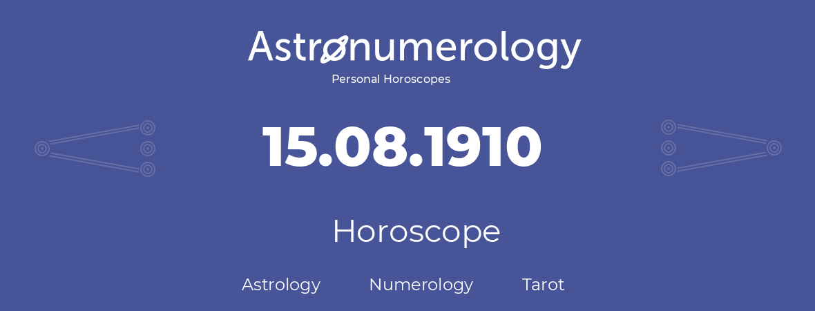 Horoscope for birthday (born day): 15.08.1910 (August 15, 1910)