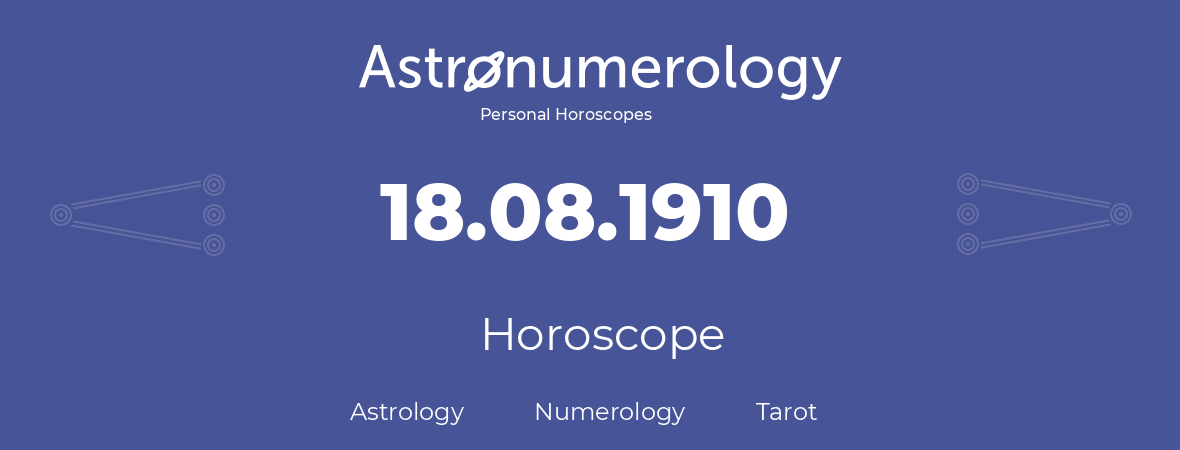Horoscope for birthday (born day): 18.08.1910 (August 18, 1910)