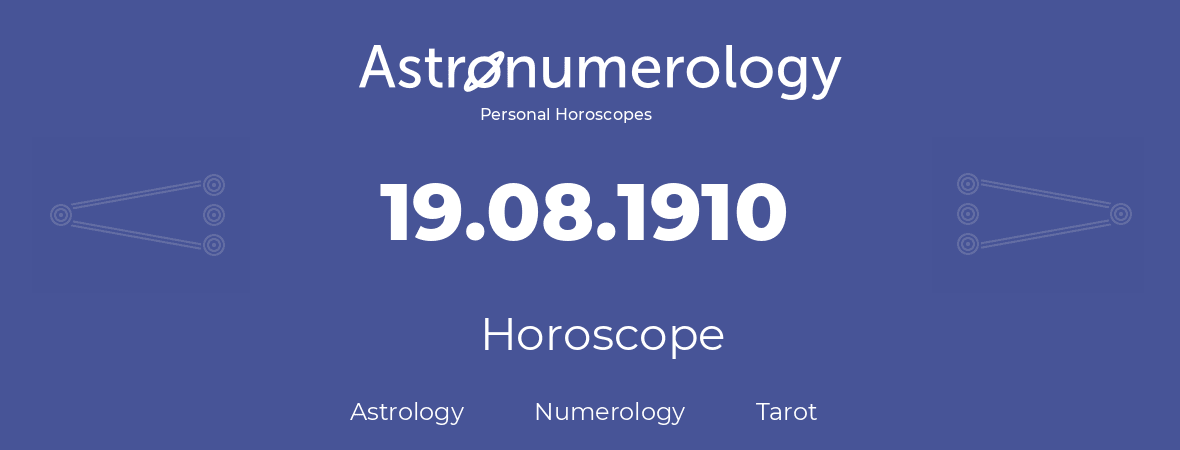 Horoscope for birthday (born day): 19.08.1910 (August 19, 1910)