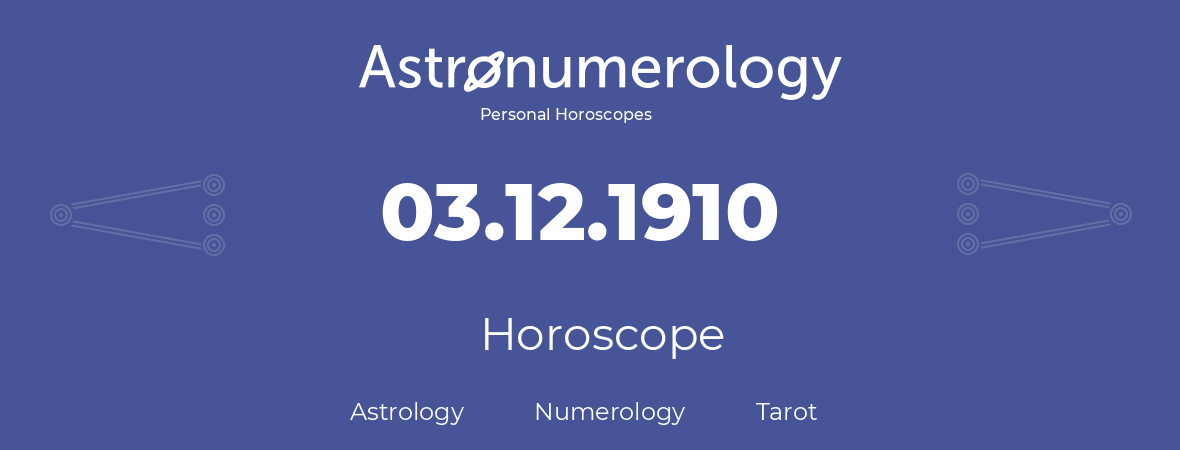 Horoscope for birthday (born day): 03.12.1910 (December 3, 1910)
