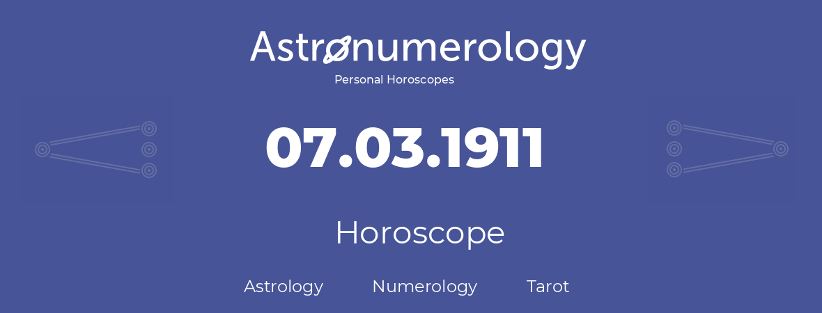 Horoscope for birthday (born day): 07.03.1911 (March 07, 1911)