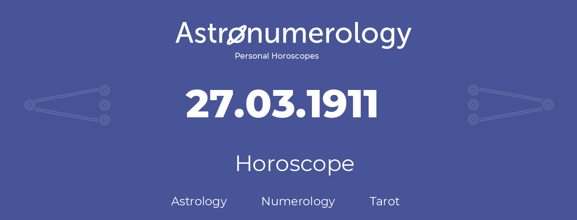 Horoscope for birthday (born day): 27.03.1911 (March 27, 1911)