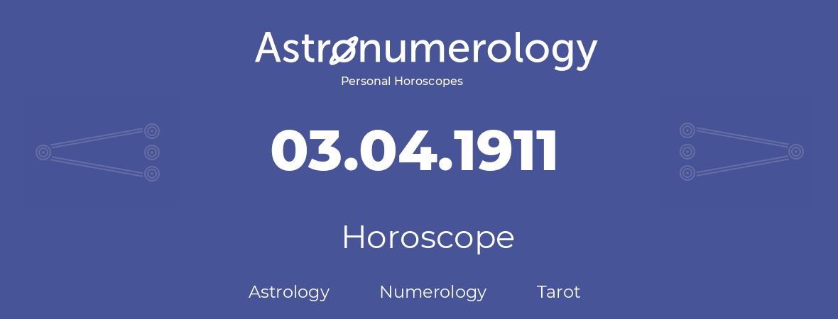 Horoscope for birthday (born day): 03.04.1911 (April 03, 1911)