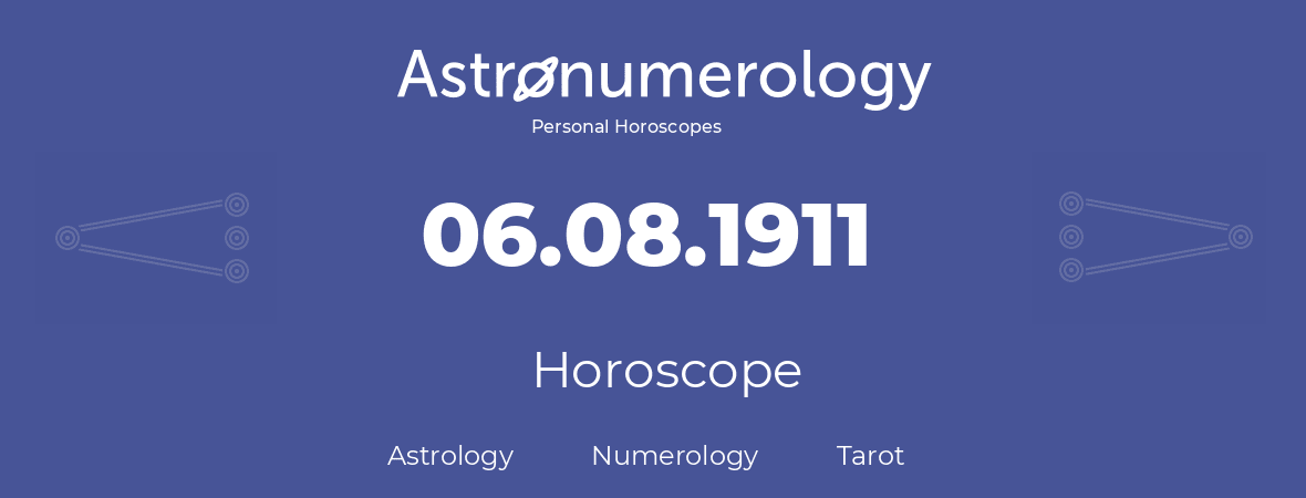 Horoscope for birthday (born day): 06.08.1911 (August 06, 1911)