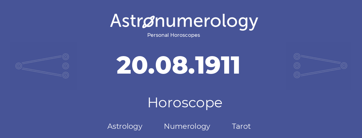 Horoscope for birthday (born day): 20.08.1911 (August 20, 1911)