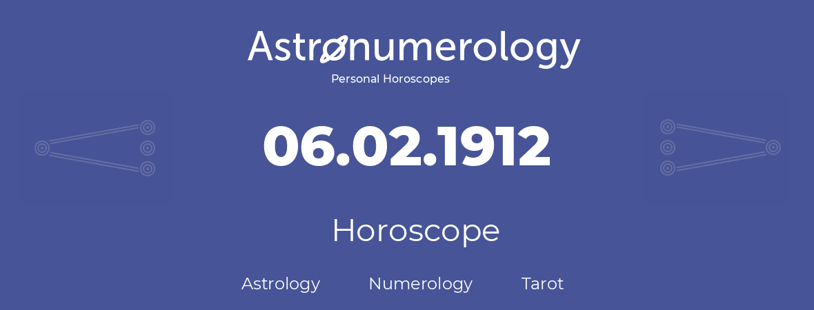 Horoscope for birthday (born day): 06.02.1912 (February 6, 1912)
