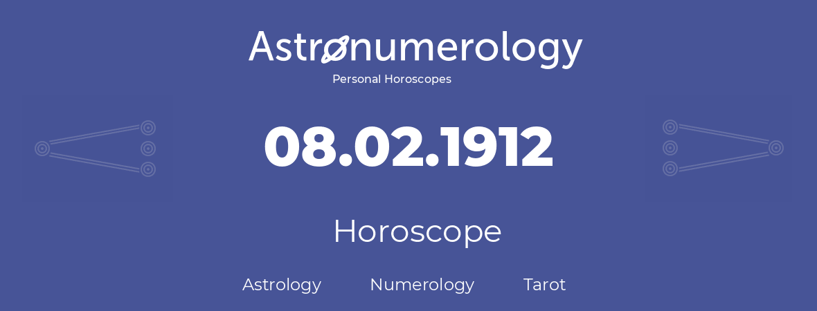 Horoscope for birthday (born day): 08.02.1912 (February 08, 1912)
