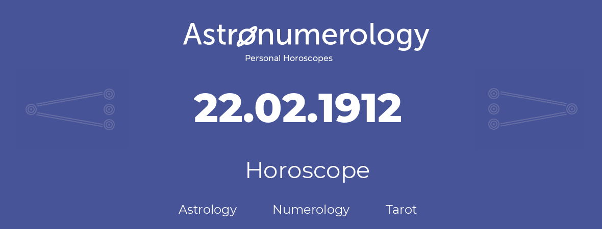 Horoscope for birthday (born day): 22.02.1912 (February 22, 1912)