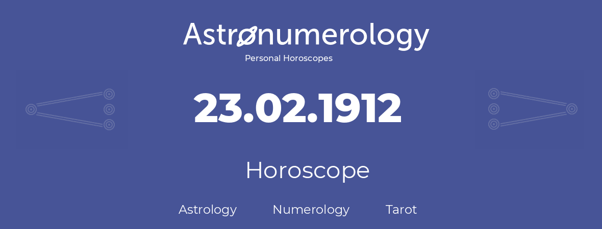 Horoscope for birthday (born day): 23.02.1912 (February 23, 1912)