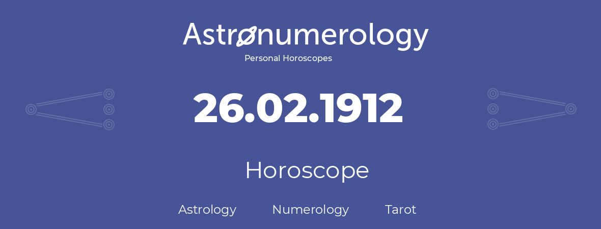 Horoscope for birthday (born day): 26.02.1912 (February 26, 1912)