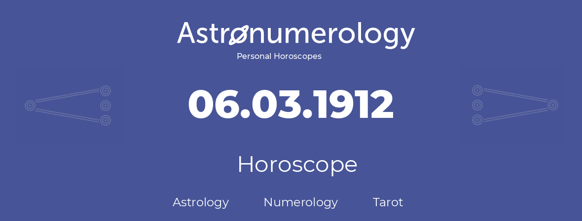 Horoscope for birthday (born day): 06.03.1912 (March 06, 1912)