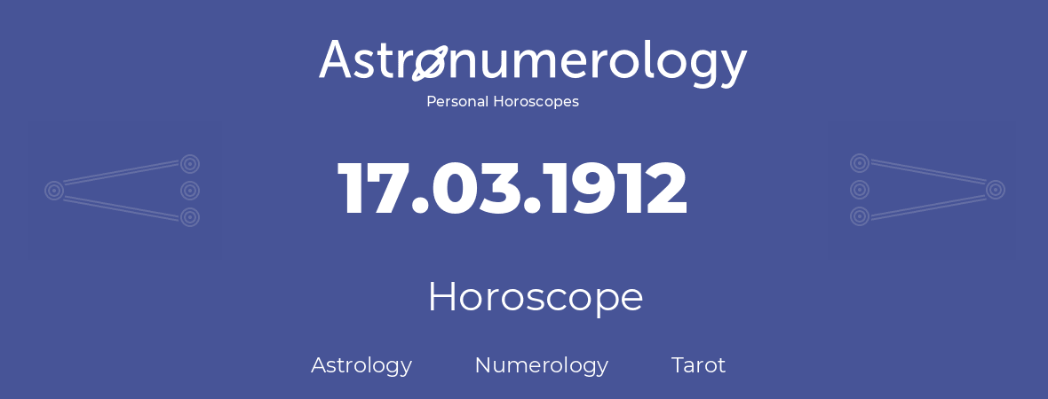 Horoscope for birthday (born day): 17.03.1912 (March 17, 1912)