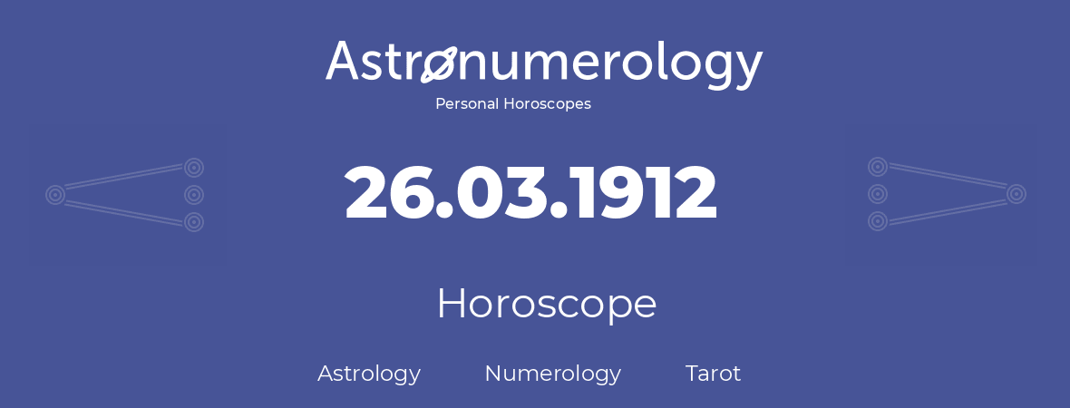 Horoscope for birthday (born day): 26.03.1912 (March 26, 1912)