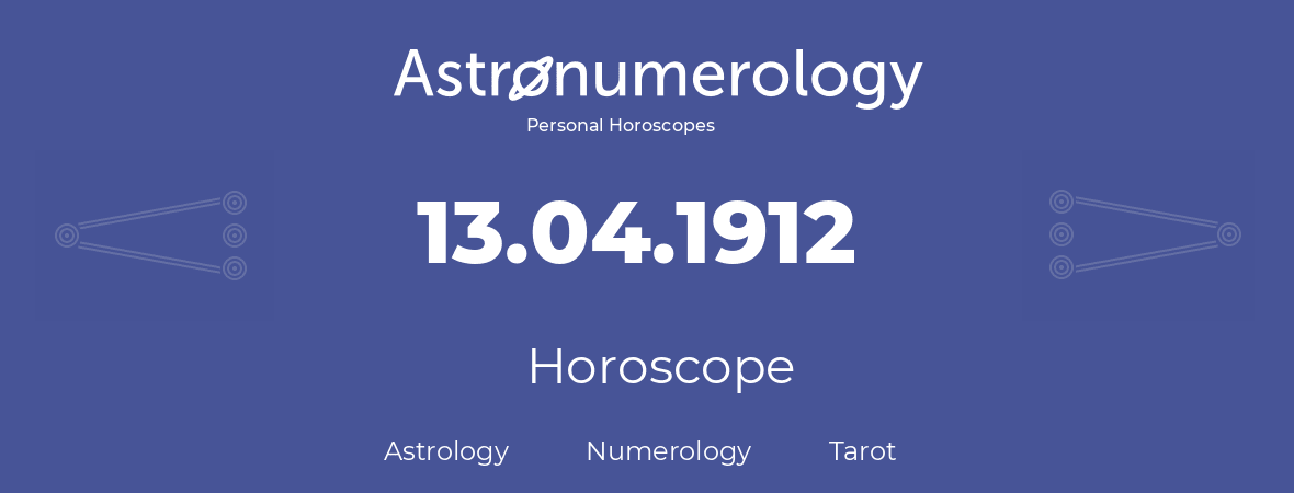 Horoscope for birthday (born day): 13.04.1912 (April 13, 1912)