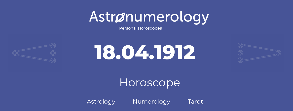 Horoscope for birthday (born day): 18.04.1912 (April 18, 1912)