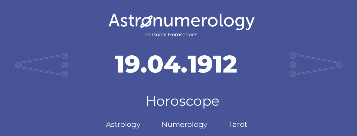 Horoscope for birthday (born day): 19.04.1912 (April 19, 1912)
