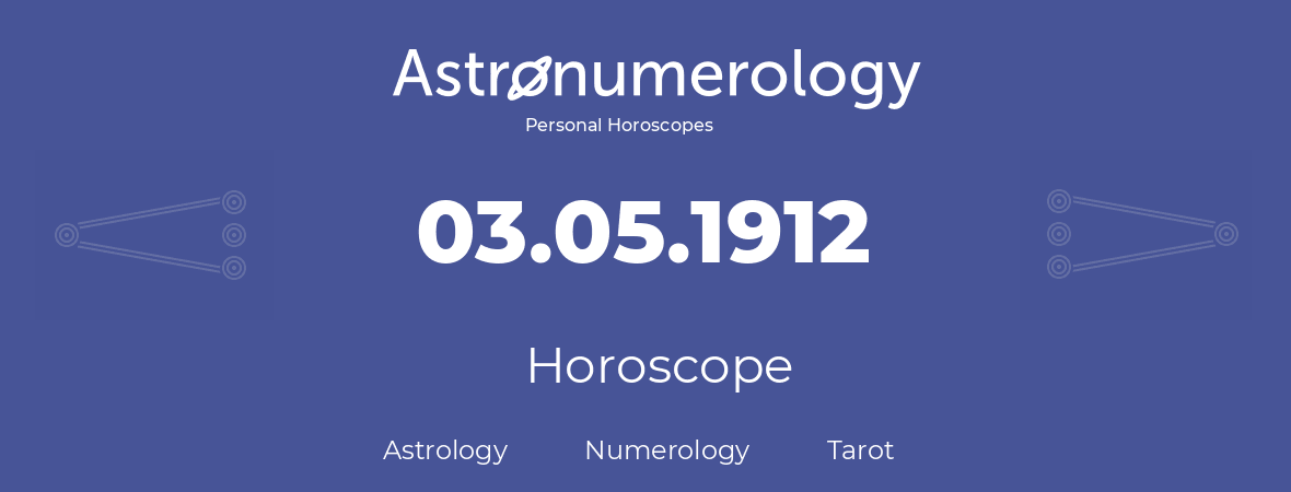 Horoscope for birthday (born day): 03.05.1912 (May 03, 1912)