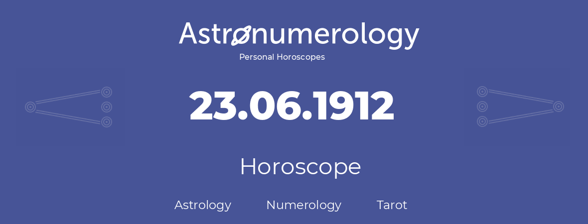 Horoscope for birthday (born day): 23.06.1912 (June 23, 1912)