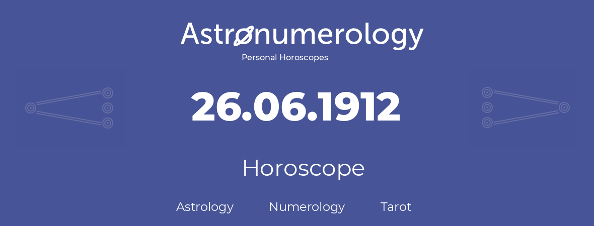 Horoscope for birthday (born day): 26.06.1912 (June 26, 1912)