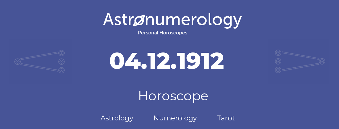 Horoscope for birthday (born day): 04.12.1912 (December 04, 1912)