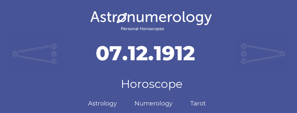 Horoscope for birthday (born day): 07.12.1912 (December 07, 1912)