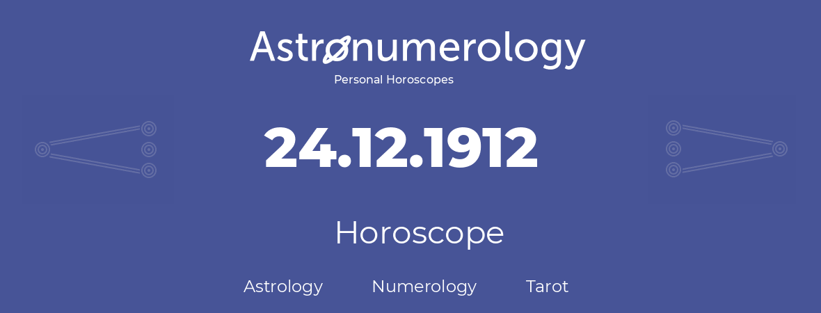 Horoscope for birthday (born day): 24.12.1912 (December 24, 1912)