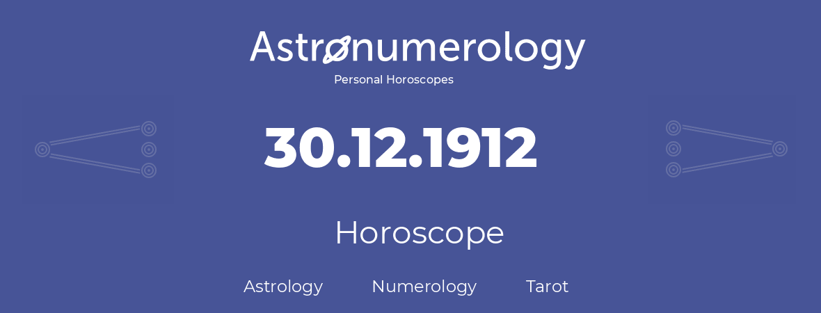 Horoscope for birthday (born day): 30.12.1912 (December 30, 1912)