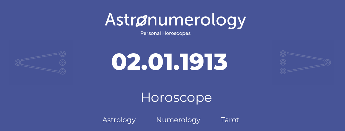 Horoscope for birthday (born day): 02.01.1913 (January 02, 1913)