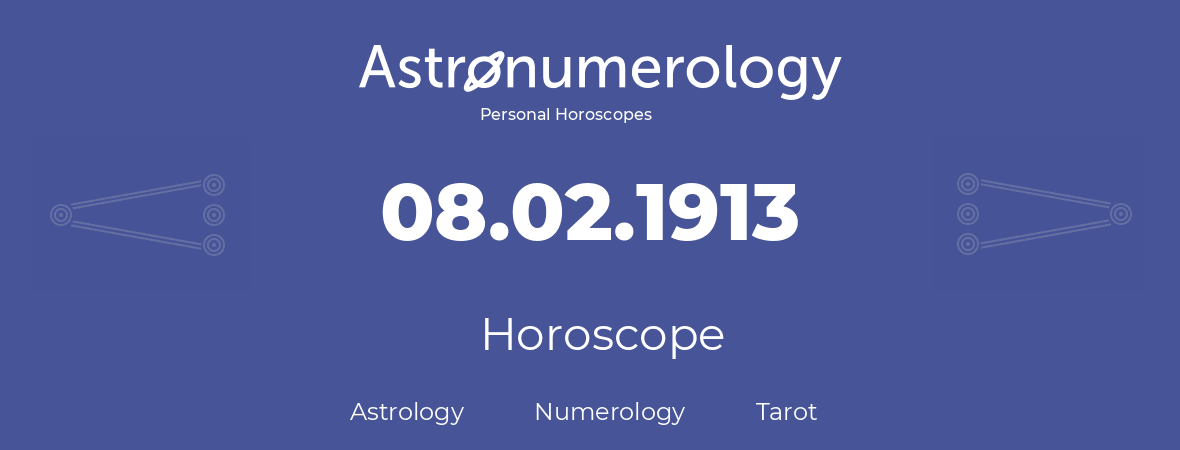 Horoscope for birthday (born day): 08.02.1913 (February 08, 1913)