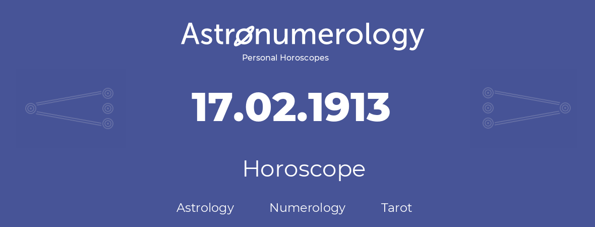 Horoscope for birthday (born day): 17.02.1913 (February 17, 1913)
