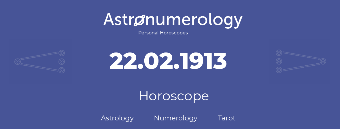 Horoscope for birthday (born day): 22.02.1913 (February 22, 1913)