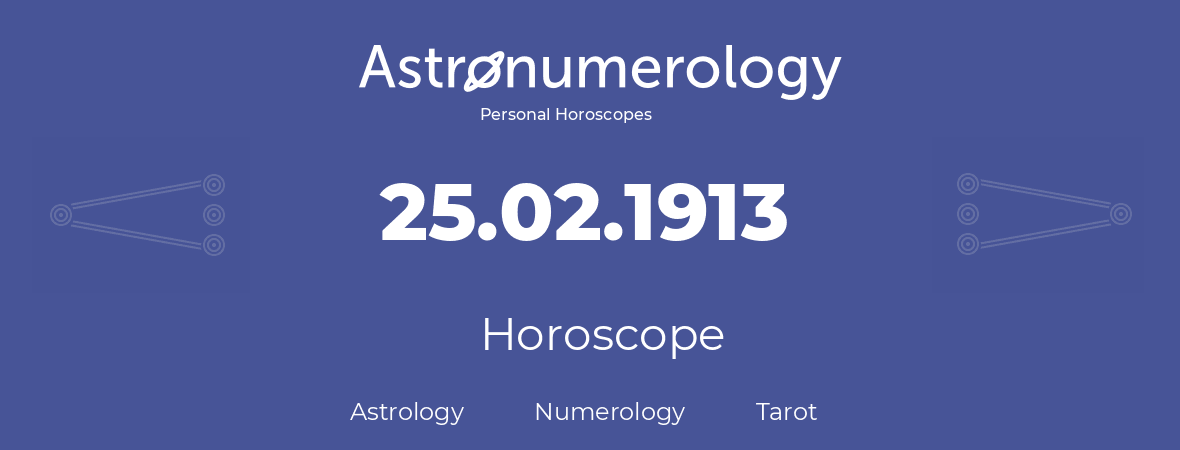 Horoscope for birthday (born day): 25.02.1913 (February 25, 1913)