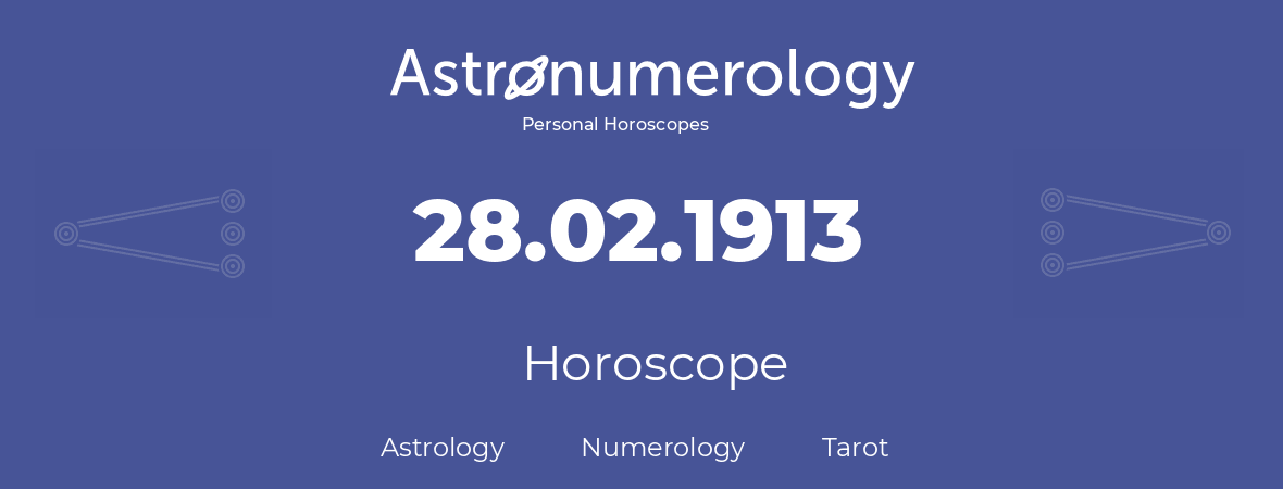 Horoscope for birthday (born day): 28.02.1913 (February 28, 1913)