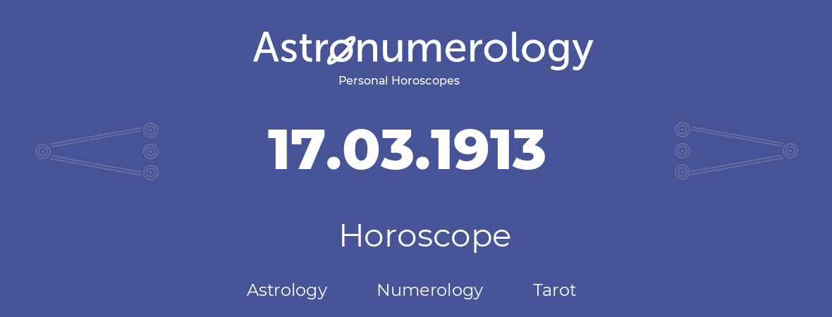 Horoscope for birthday (born day): 17.03.1913 (March 17, 1913)