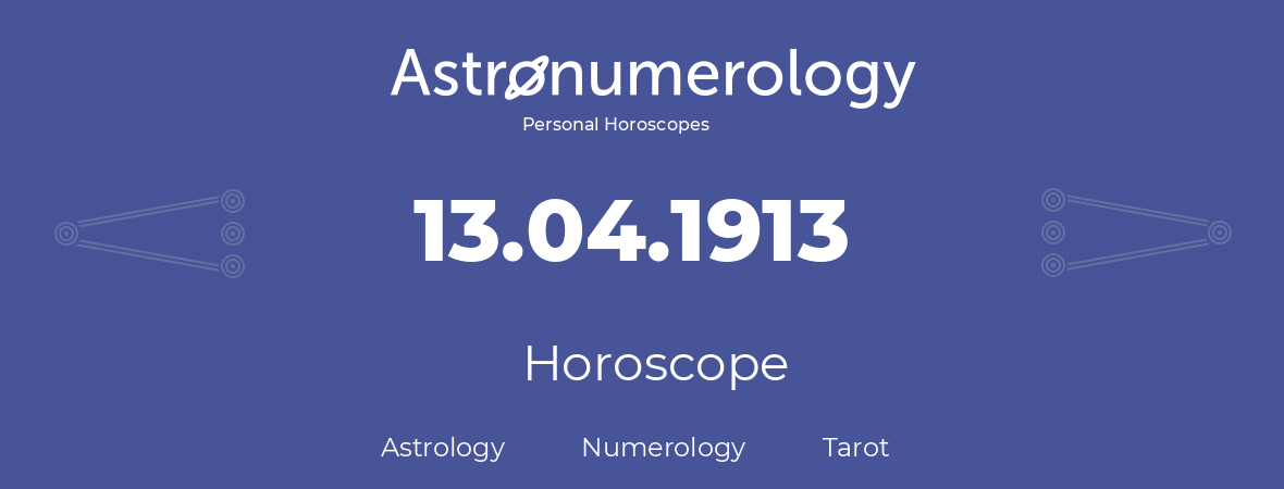 Horoscope for birthday (born day): 13.04.1913 (April 13, 1913)