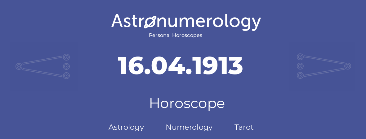 Horoscope for birthday (born day): 16.04.1913 (April 16, 1913)