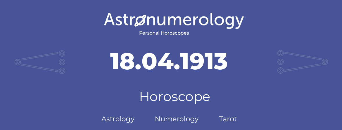Horoscope for birthday (born day): 18.04.1913 (April 18, 1913)