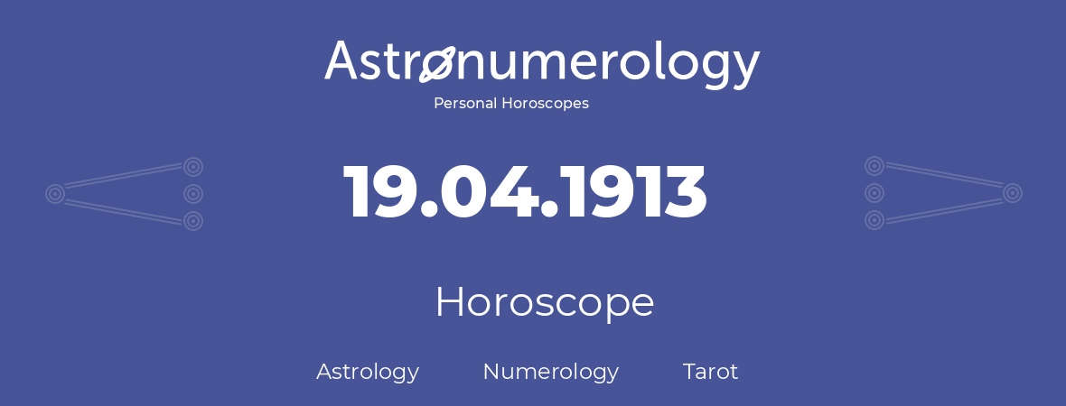 Horoscope for birthday (born day): 19.04.1913 (April 19, 1913)